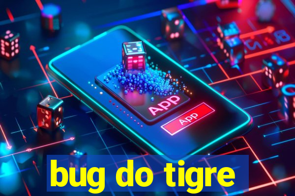 bug do tigre